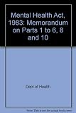 Mental Health Act 1983 : memorandum on parts I to VI, VIII and X