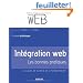Int�gration web : Les bonnes pratiques. Le guide de survie de l'int�grateur !