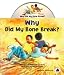 Why Did My Bone Break? (Why....?)
