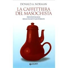 La caffettiera del masochista. Psicopatologia degli oggetti quotidiani (Saggi Giunti)