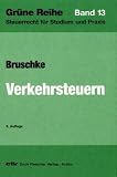 Verkehrsteuern: Grunderwerbsteuer, Kraftfahrzeugsteuer, Versicherungsteuer, Feuerschutzsteuer, Rennwett- und Lotteriesteuer - Gerhard Bruschke
