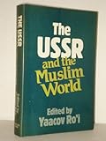 The USSR and the Muslim world : issues in domestic and foreign policy