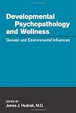 Developmental Psychopathology and Wellness: Genetic and Environmental Influences