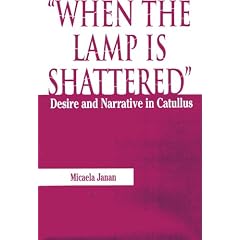 When the Lamp is Shattered: Desire and Narrative in Catullus