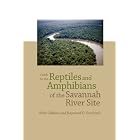 Guide to the Reptiles and Amphibians of the Savannah River Site by Whitfield J. Gibbons and Raymond D. Semlitsch