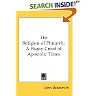 Click here to buy The Religion of Plutarch: A Pagan Creed of Apostolic Times by  John Oakesmith.