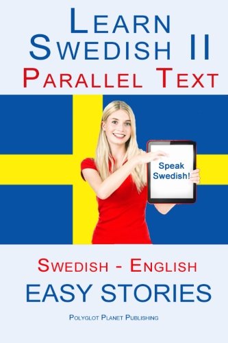 Learn Swedish II - Parallel Text - (Swedish - English) Easy Stories