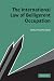 The International Law of Belligerent Occupation