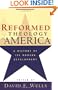 Reformed Theology in America: A History of Its Modern Development
