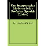 Una Interpretacion Moderna de las Profecias (Spanish Edition)