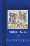 Die Wagenlenkerin (Bibliothek der Grossen Historischen Romane) - Kari K&ouml;ster-L&ouml;sche