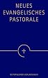 Neues Evangelisches Pastorale: Texte, Gebete und kleine liturgische Formen f�r die Seelsorge