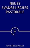 Neues Evangelisches Pastorale: Texte, Gebete und kleine liturgische Formen f&uuml;r die Seelsorge - 