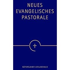 Neues Evangelisches Pastorale: Texte, Gebete und kleine liturgische Formen f�r die Seelsorge