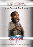 Live Full & Die Empty - How to Tap Your Full Potential and Realize Your Dreams