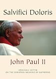 Apostolic letter Salvifici doloris of the Supreme Pontiff John Paul II to the bishops, to the priests, to the religious families and to the faithful of the Catholic Church on the Christian meaning of 