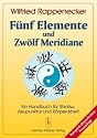 F&uuml;nf Elemente und zw&ouml;lf Meridiane: Ein Handbuch f&uuml;r Akupunktur Shiatsu und K&ouml;rperarbeit