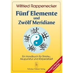 F�nf Elemente und zw�lf Meridiane: Ein Handbuch f�r Akupunktur Shiatsu und K�rperarbeit