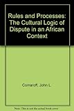 Rules and processes : the cultural logic of dispute in an African context