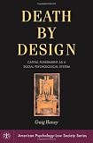 Death by Design: Capital Punishment As a Social Psychological System (American Psychology-Law Society)