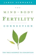 The Mind-body Fertility Connection: The True Pathway to Conception