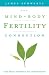 The Mind-body Fertility Connection: The True Pathway to Conception