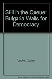 Still in the queue : Bulgaria waits for democracy