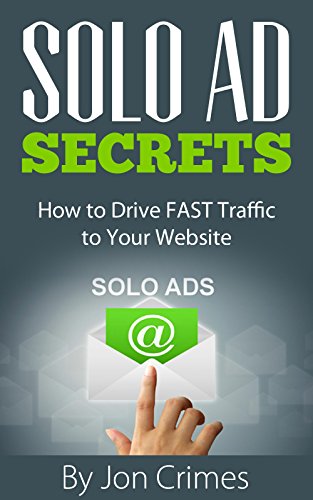 Solo Ad Secrets: How to Drive FAST Traffic to Your Website (Internet Marketing Made Easy Book 1)