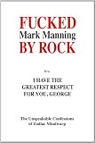 Fucked By Rock: I have the greatest respect for you, George
