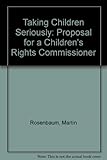 Taking children seriously : a proposal for a Children's Rights Commissioner