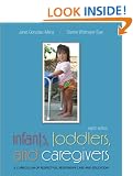 Infants, Toddlers, and Caregivers:  A Curriculum of Respectful, Responsive Care and Education