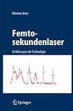 Femtosekundenlaser: Einführung in die Technologie der ultrakurzen Lichtimpulse