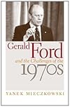 Gerald Ford And The Challenges Of The 1970s