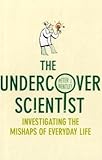 The undercover scientist : investigating the mishaps of everyday life