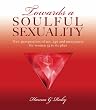 Towards a Soulful Sexuality: New Perspectives of Sex, Age & Menopause for Women 30 to 60 Plus
