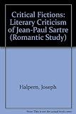 Critical fictions : the literary criticism of Jean-Paul Sartre