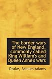 The border wars of New England, commonly called King William's and Queen Anne's wars