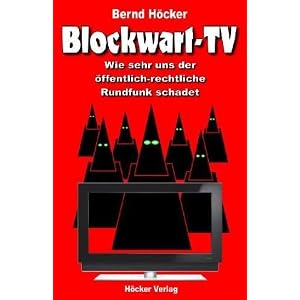 Blockwart-TV: Wie sehr uns der &ouml;ffentlich-rechtliche Rundfunk schadet (Broschiert)