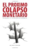 El Proximo Colapso Monetario - Tu Manual de Supervivencia Economica (Spanish Edition)