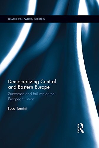 Democratizing Central and Eastern Europe: Successes and failures of the European Union (Democratization Studies)