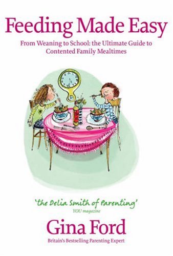 Feeding Made Easy: The Ultimate Guide to Contented Family Mealtimes