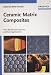 Ceramic Matrix Composites: Fiber Reinforced Ceramics and their Applications