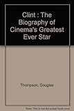 Clint : the biography of cinema's greatest ever star