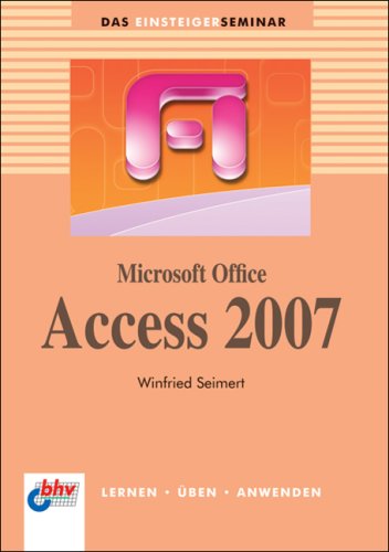 das,einsteigerseminar,microsoft,office,access,2007:,lernen,Üben,anwenden