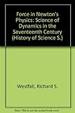 Force in Newton's physics : the science of dynamics in the seventeenth century
