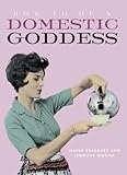 How to be a domestic goddess