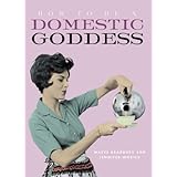 how to be a domestic goddess