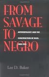 From Savage to Negro: Anthropology and the Construction of Race, 1896-1954