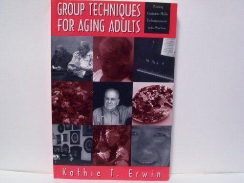Group Techniques for Aging Adults: Putting Geriatric Skills Enhancement into Practice by Erwin, Kathie T. (1996) Paperback