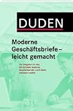 Duden - Moderne Gesch�ftsbriefe - leicht gemacht: Der Ratgeber f�r alle, die korrekte moderne Gesch�ftsbriefe und E-Mails verfassen wollen - 